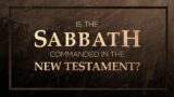 Is the Sabbath Commanded in the New Testament? – 119 Ministries