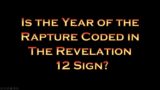 Is the Year of the Rapture Coded in the Revelation 12 sign?