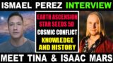 Ismael Perez, Meet Tina & Isaac Mars: Earth Ascension Star Seeds 5D, Cosmic Conflict and more