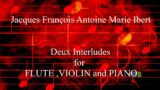 Jacques IBERT – Deux Interludes for FLUTE  VIOLIN and PIANO (4k)