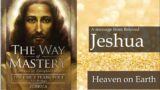 Jeshua, The Way of Mastery: Heaven on Earth