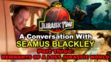 Jurassic Time Memoirs: A Conversation With SEAMUS BLACKLEY (PT. 3):REMNANTS OF A LOST JURASSIC WORLD