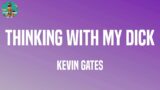 Kevin Gates – Thinking with My Dick (feat. Juicy J) (Lyrics)