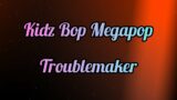 Kidz Bop Megapop- Troublemaker (Lyrics)