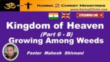 Kingdom of Heaven – Pt 6 A – Growings Among Weeds – Pst Mahesh Shivnani  –  Eng/Hindi.