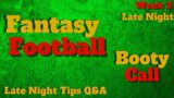 LIVE Q&A Session, Late Night Tips, Fantasy Football Booty Call