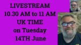 LIVESTREAM at 10.30 AM to 11 AM UK TIME on Tuesday 14TH June