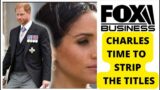 MEGHAN HARRY TIME TO REMOVE THE TITLES CHARLES? #royalfamily #meghanmarkle #princeharry