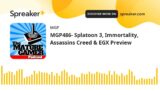 MGP486- Splatoon 3, Immortality, Assassins Creed & EGX Preview
