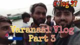 My varanasi vlog with COllege friends in Winter || Part 3