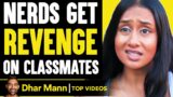 NERDS Get REVENGE On CLASSMATES, What Happens Is Shocking | Dhar Mann