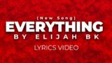 (NEW SONG) EVERYTHING BY ELIJAH BK || ACOUSTIC LYRIC VIDEO