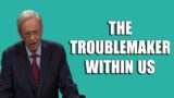 New Charles Stanley Message 2022 – The Troublemaker Within Us