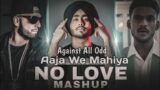 No Love X Aaja We Mahiya x Against All Odd – Mashup | Shubh ft.AP Dhillon & Imran Khan | Lofi