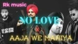 No love Mashup X Aaja we Mahiya X against all | Mashup songs | RK MUSIC
