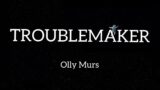 Olly Murs – Troublemaker (Lyrics)