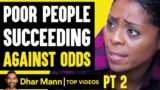 POOR PEOPLE That Succeeded AGAINST ODDS, What Happens Is Shocking PT 2 | Dhar Mann