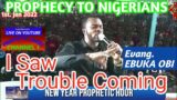 PROPHECY- Nigerians Take Note, I saw Trouble Coming!//Evang. Ebuka Obi.