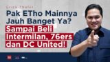 Pak ETho Mainnya Jauh Banget Ya? Sampai Beli Intermilan, 76ers dan DC United! | Helmy Yahya Bicara