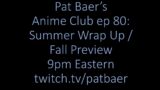 Pat Baer's Anime Club ep 80: Summer 2022 Wrap Up / Fall Preview (recorded live)