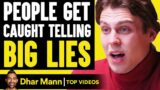 People GET CAUGHT Telling BIG LIES, They Live To Regret It | Dhar Mann