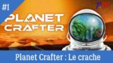 Planet Crafter #1 Le crache