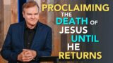 Proclaiming the Death of Christ Until He Returns