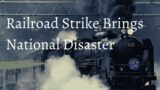Railroad strike will bring National Crisis into America. Prepare Now!