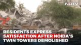 Residents Express Satisfaction After Noida's Twin Towers Demolished