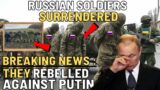 Russian Soldiers Surrendered! Russian Soldiers No Longer have the Strength to Fight!