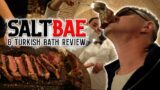 SALT BAE STEAKHOUSE + TURKISH BATH REVIEW