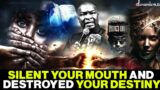 SILENT YOUR MOUTH AND DESTROYED YOUR DESTINY BY APOSTLE JOSHUA SELMAN