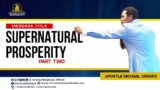 SUPERNATURAL PROSPERITY PT 2 || APOSTLE MICHAEL OROKPO
