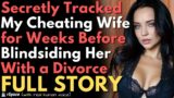 Secretly Tracked My Cheating Wife for Weeks Before Blindsiding Her With Divorce