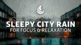 Sleepy City Rain Ambience – LoFi Chillhop Beats for Focus & Relaxation