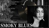 Smoky Blues Playlist – Sad Blues Music Playing At Midnight – Relaxing Smoky Blues Music