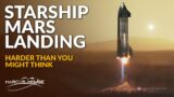 SpaceX Starship Mars landing – Harder than you might think!