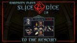 Stalwart To The Rescue! | Rhapsody Plays Slice & Dice