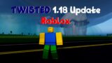 TWISTED 1.18 Update | Roblox