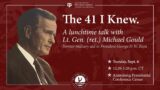 The 41 I Knew. A lunchtime talk with Lt. Gen. (ret.) Michael Gould