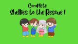 The Complete Shellies to the Rescue