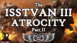 The Horus Heresy: The Isstvan III Atrocity Part 2 (Warhammer 40K & Horus Heresy Lore)