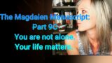 The Magdalen Manuscript Part 9C: YOU ARE NOT ALONE. YOUR LIFE MATTERS.