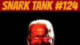 The Snark Tank Podcast: #124 – Dark Brandon Has RISEN