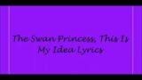 The Swan Princess, This Is My Idea Lyrics