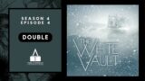 The White Vault – Episode 4.04 :: Double