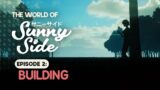 The World of SunnySide – Episode 2: Building