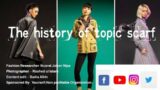 The history of topic scarf Fashion Researcher:Nusrat Jahan Nipa Photographer:- Rashed ul Islam