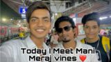 Today I Meet @Mani Meraj Vines Ye Log To Ja Rahe Delhi Shoot karne