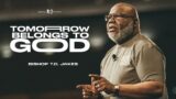 Tomorrow Belongs to God – Bishop T.D. Jakes